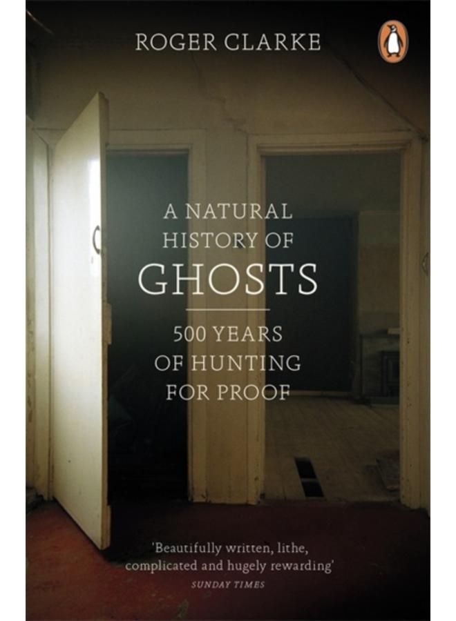 A Natural History of Ghosts : 500 Years of Hunting for Proof 
