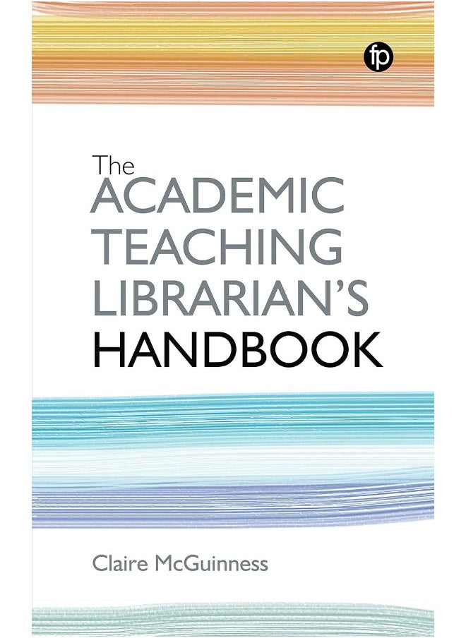 The Academic Teaching Librarian's Handbook 