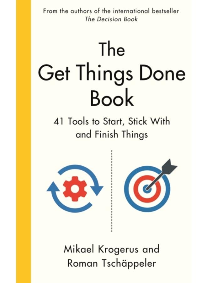 The Get Things Done Book : 41 Tools to Start, Stick With and Finish Things 