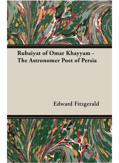 Rubaiyat Of Omar Khayyam - The Astronomer Poet Of Persia
