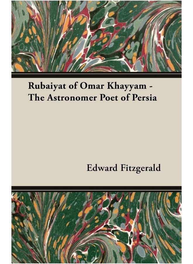 Rubaiyat Of Omar Khayyam - The Astronomer Poet Of Persia 
