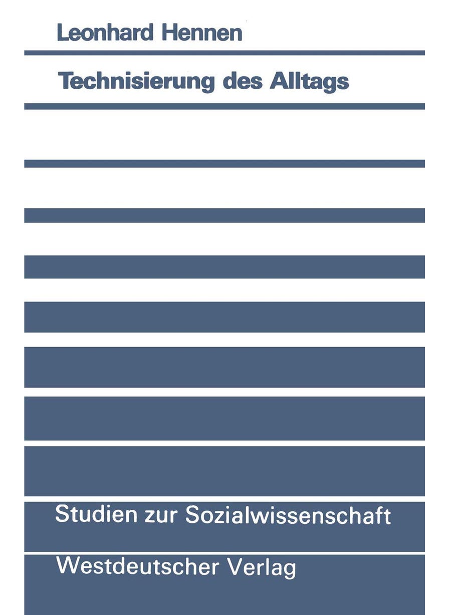 Technisierung des Alltags: Ein handlungstheoretischer Beitrag zur Theorie technischer Vergesellschaftung 