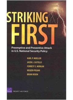 Striking First  Preemptive and Preventive Attack in U S  National Security Policy  Rand Corporation Monograph 