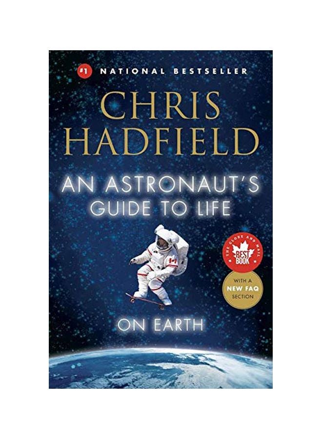 An Astronauts Guide Life On Earth: What Going To Space Taught Me About Ingenuity, Determination, And Being Prepared For Anything