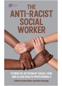 The Anti-Racist Social Worker: stories of activism by social care and allied health professionals