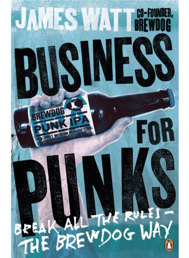 Business for Punks : Break All the Rules ??? the BrewDog Way 