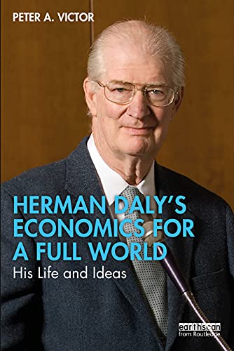 Herman Dalys Economics For A Full World His Life And Ideas