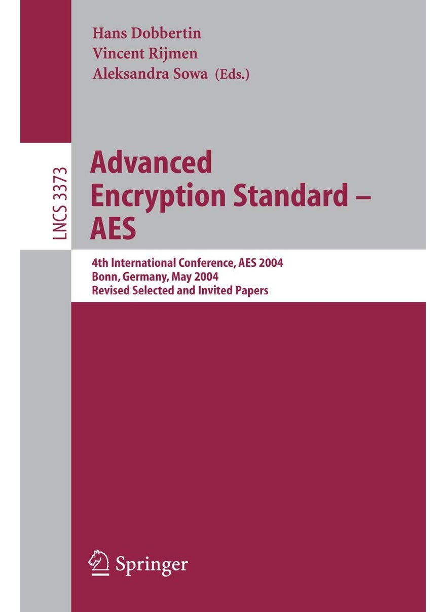 Springer Advanced Encryption Standard - AES: 4th International Conference, AES 2004, Bonn, Germany, May 10-12, 2004, Revised Selected and Invited Papers 