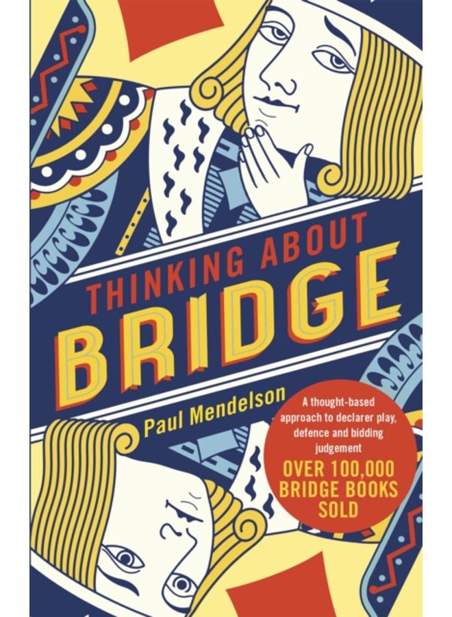 Thinking About Bridge : A thought-based approach to declarer play, defence and bidding judgement 
