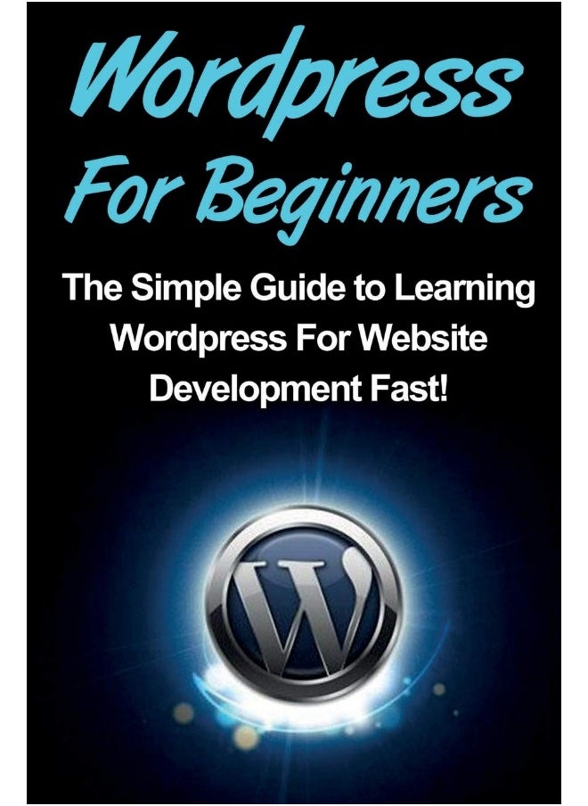 WordPress For Beginners: The Simple Guide to Learning WordPress For Website Development Fast!  - Image 1