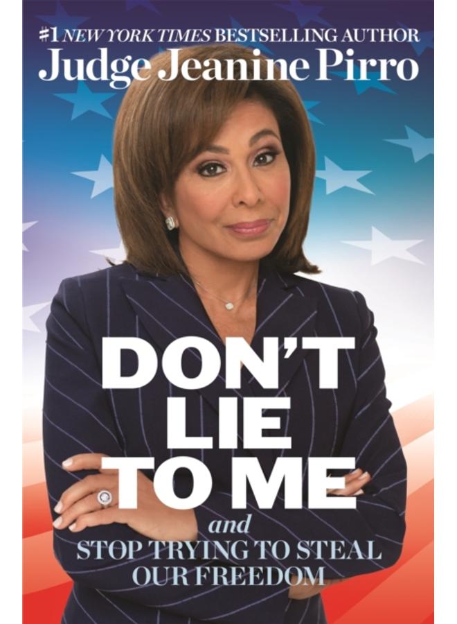 Don't Lie to Me : And Stop Trying to Steal Our Freedom 