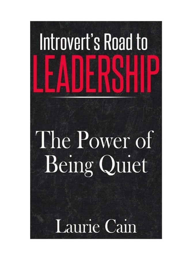 Introvert's Road To Leadership: The Power Of Being Quiet 