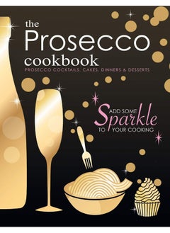The Prosecco Cookbook: Prosecco Cocktails, Cakes, Dinners & Desserts  - Image 1