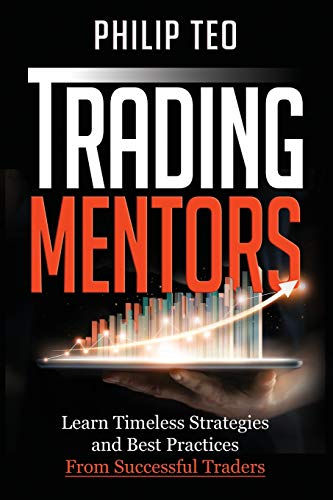 Trading Mentors: Learn Timeless Strategies And Best Practices From Successful Traders 