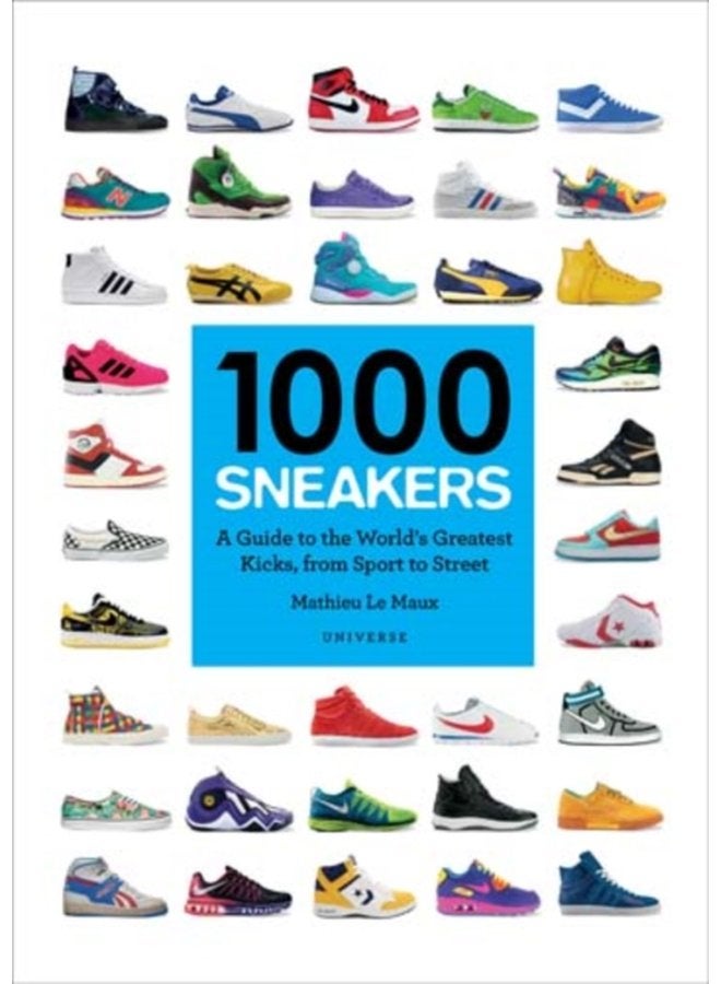 1000 Sneakers A Guide to the World s Greatest Kicks from Sport to Street - Paperback