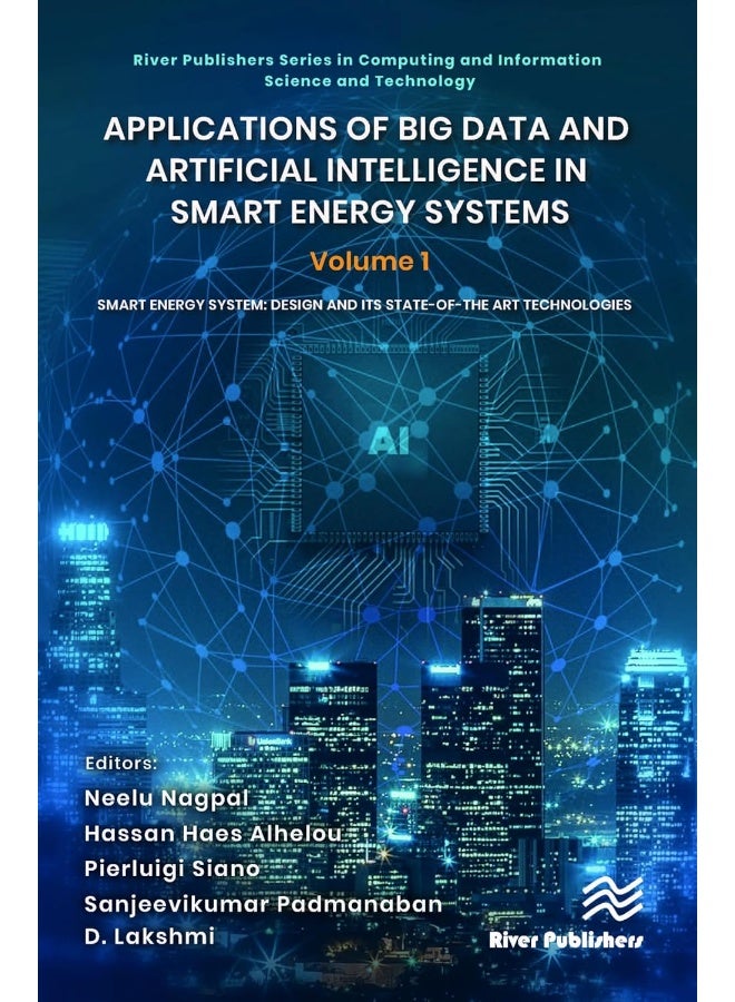 Applications of Big Data and Artificial Intelligence in Smart Energy Systems: Volume 1 Smart Energy System: Design and its State-of-The Art Technologies 
