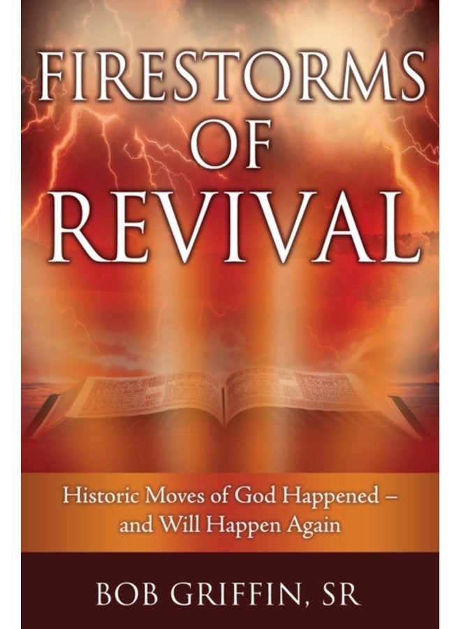 Firestorms of Revival How Historic Moves of God Happened and Will Happen Again - Paperback