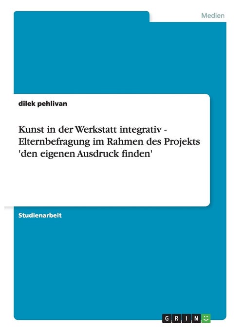 Kunst in der Werkstatt integrativ - Elternbefragung im Rahmen des Projekts 'den eigenen Ausdruck finden'