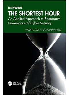 The Shortest Hour: An Applied Approach to Boardroom Governance of Cyber Security 