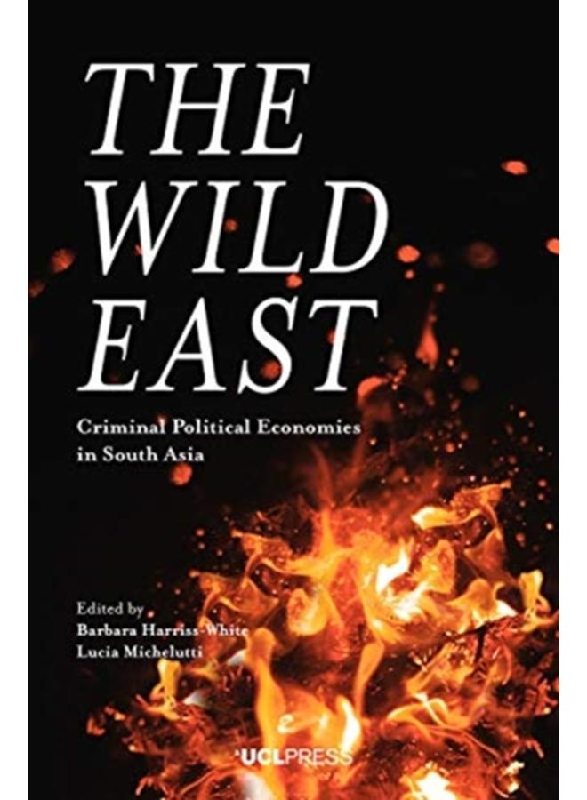 The Wild East : Criminal Political Economies in South Asia 