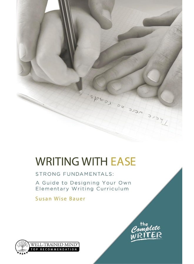Writing with Ease: Strong Fundamentals: A Guide to Designing Your Own Elementary Writing Curriculum