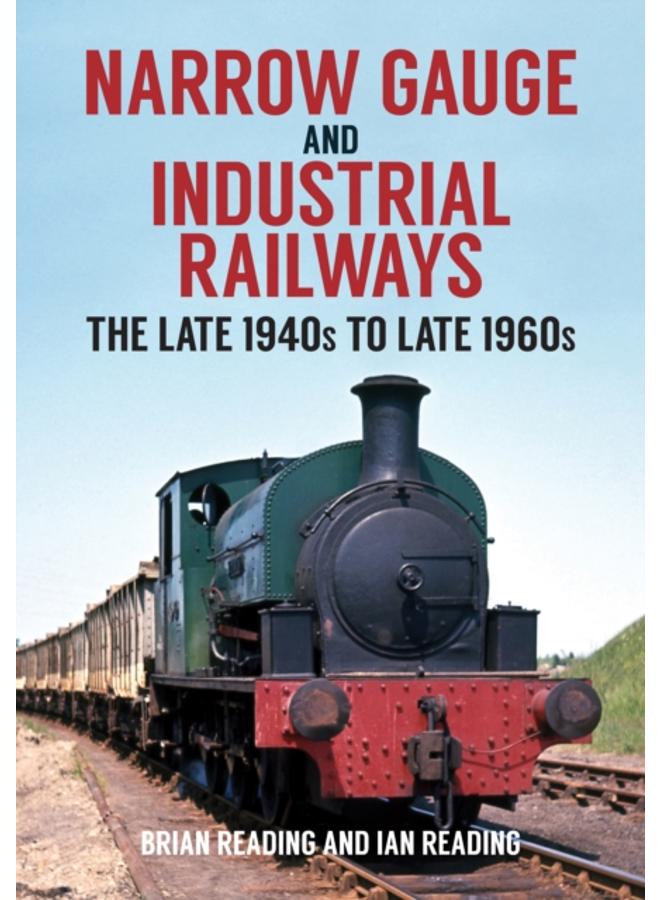 Narrow Gauge and Industrial Railways : The Late 1940s to Late 1960s 