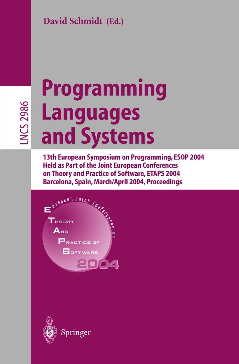 Programming Languages and Systems: 13th European Symposium on Programming, ESOP 2004, Held as Part of the Joint Conferences Theory ... (Lecture Notes in Computer Science, 2986) 
