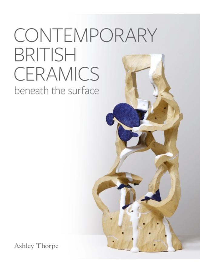 Contemporary British Ceramics : Beneath the Surface 