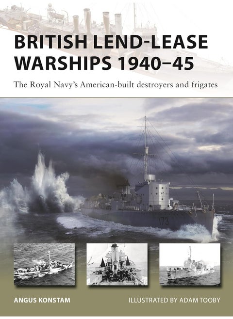 British Lend-Lease Warships 1940–45: The Royal Navy's American-built destroyers and fri