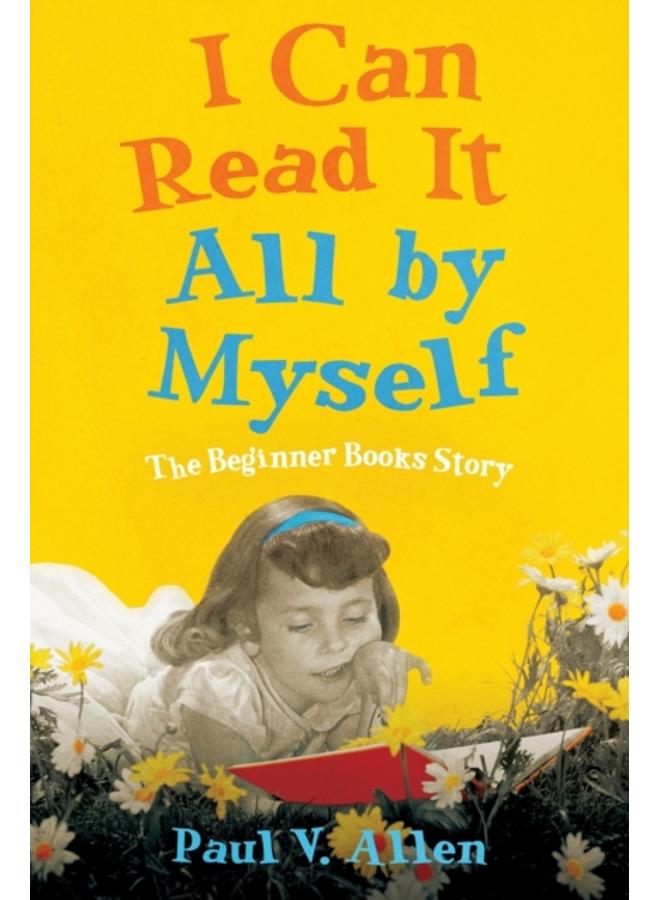 I Can Read It All by Myself : The Beginner Books Story 