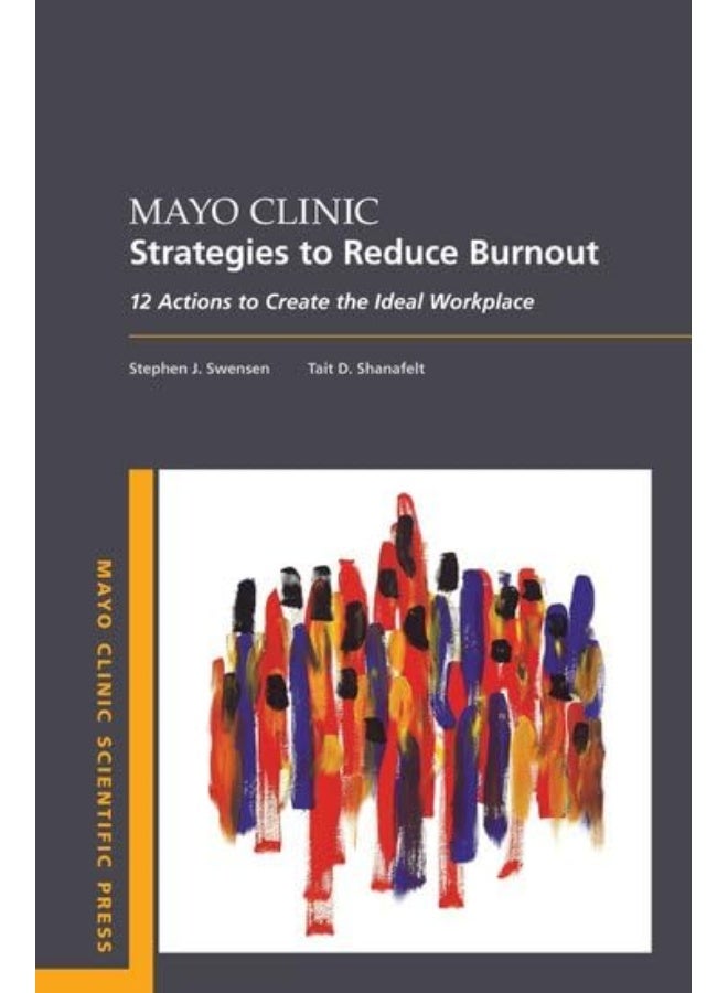 Mayo Clinic Strategies To Reduce Burnout: 12 Actions to Create the Ideal Workplace 