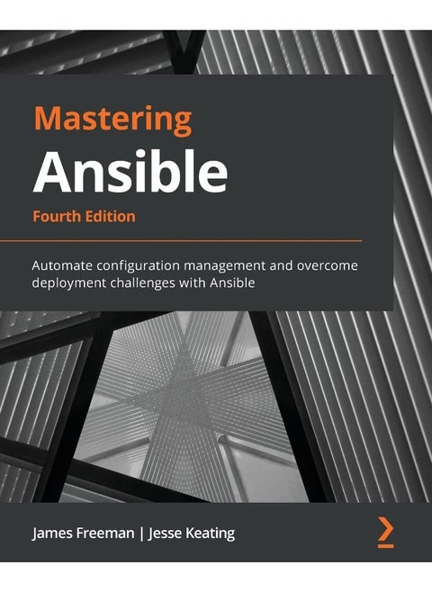 Packt Mastering Ansible - Fourth Edition: Automate configuration management and overcome deployment challenges with Ansible