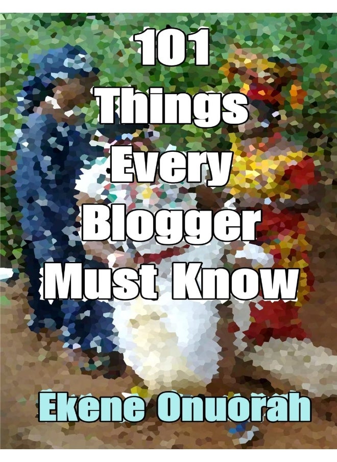 101 Things Every Blogger Must Know  - Image 1