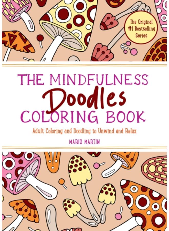 The Mindfulness Doodles Coloring Book : Adult Coloring and Doodling to Unwind and Relax