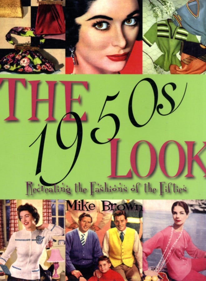 The 1950s Look : Recreating the Fashions of the Fifties 