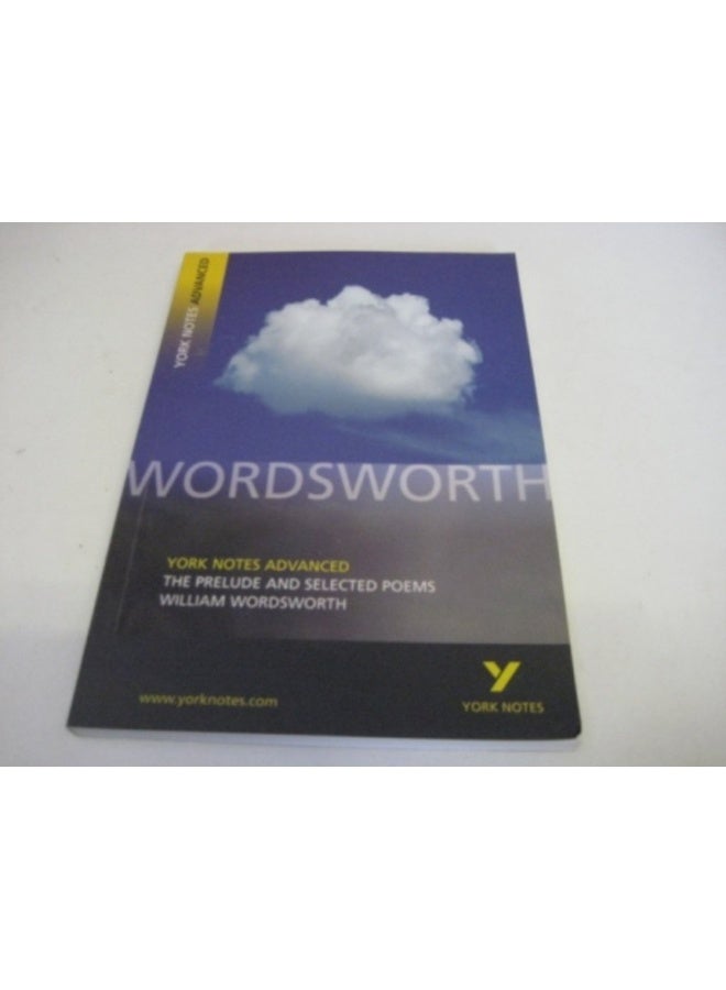 The Prelude and Selected Poems: York Notes Advanced everything you need to catch up, study and prepare for and 2023 and 2024 exams and assessments 