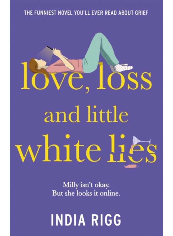 Love, Loss and Little White Lies : The funniest novel you???ll ever read about grief 