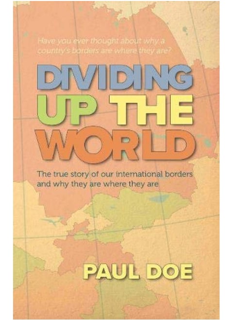 Dividing up the World: the true story of our international borders and why they are where they are