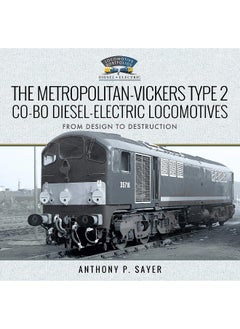 The Metropolitan-Vickers Type 2 Co-Bo Diesel-Electric Locomotives: From Design to Destruction 