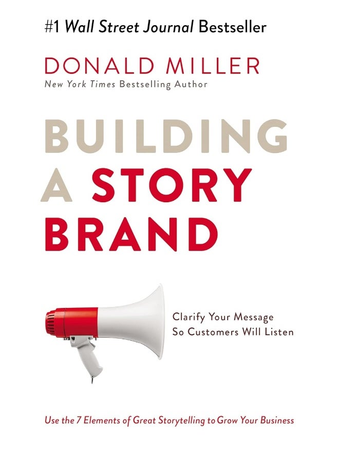 Building a StoryBrand: Clarify Your Message So Customers Will Listen 