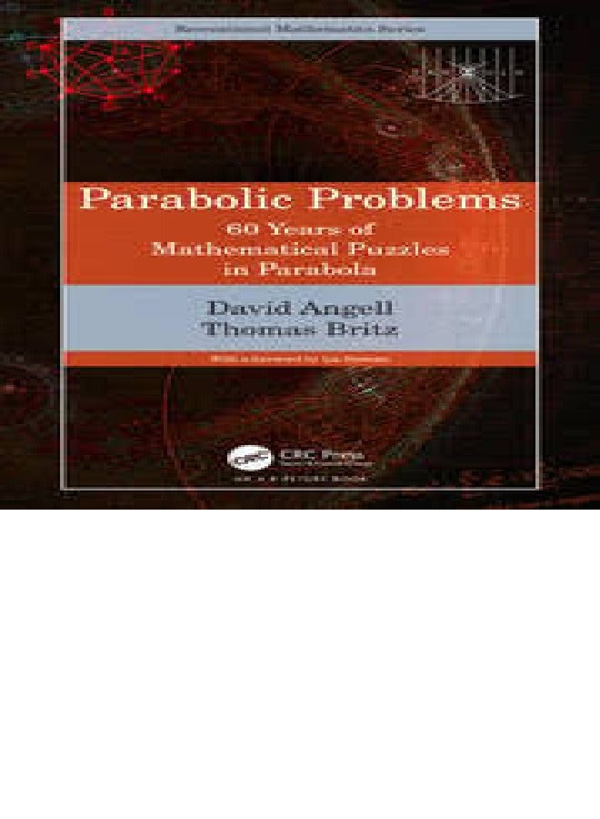 Parabolic Problems: 60 Years of Mathematical Puzzles in Parabola (AK Peters/CRC Recreational Mathematics Series)