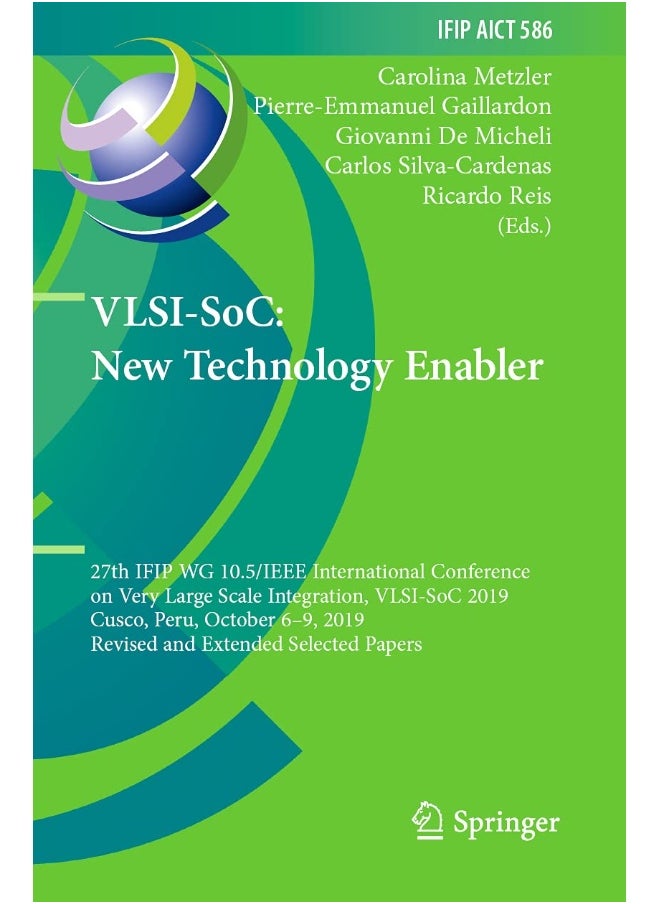 VLSI-SoC: New Technology Enabler : 27th IFIP WG 10.5/IEEE International Conference on Very Large Scale Integration, VLSI-SoC 2019, Cusco, Peru, October 6-9, 2019, Revised and Extended Selected Papers 