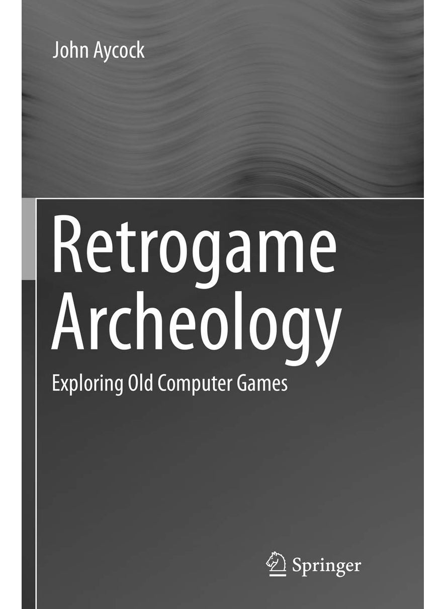 Retrogame Archeology: Exploring Old Computer Games 