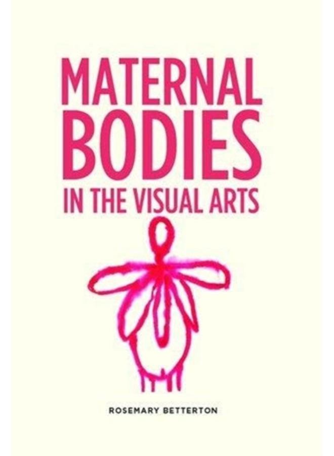 Maternal Bodies in the Visual Arts 