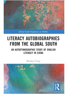 Literacy Autobiographies from the Global South: An Autoethnographic Study of English Literacy in China 