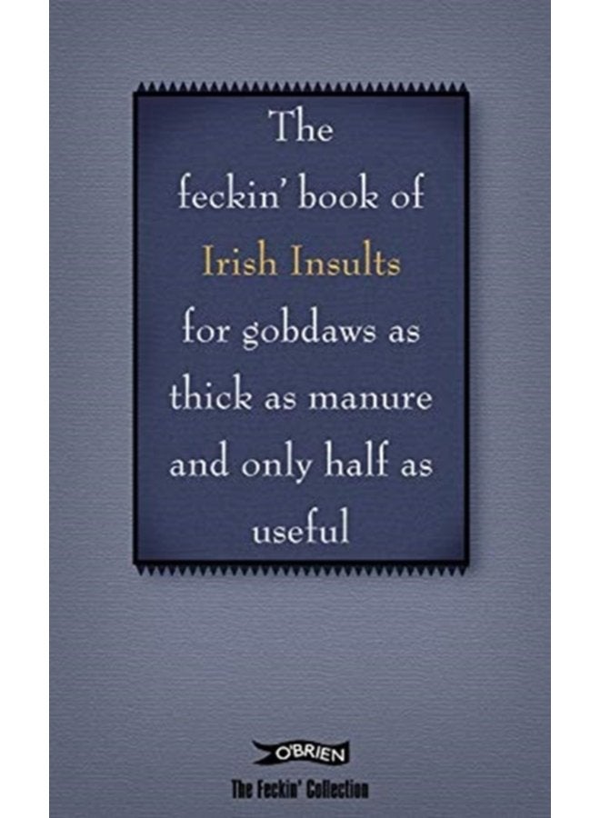 The Book of Feckin Irish Insults for gobdaws as thick as manure and only half as useful - Hardback