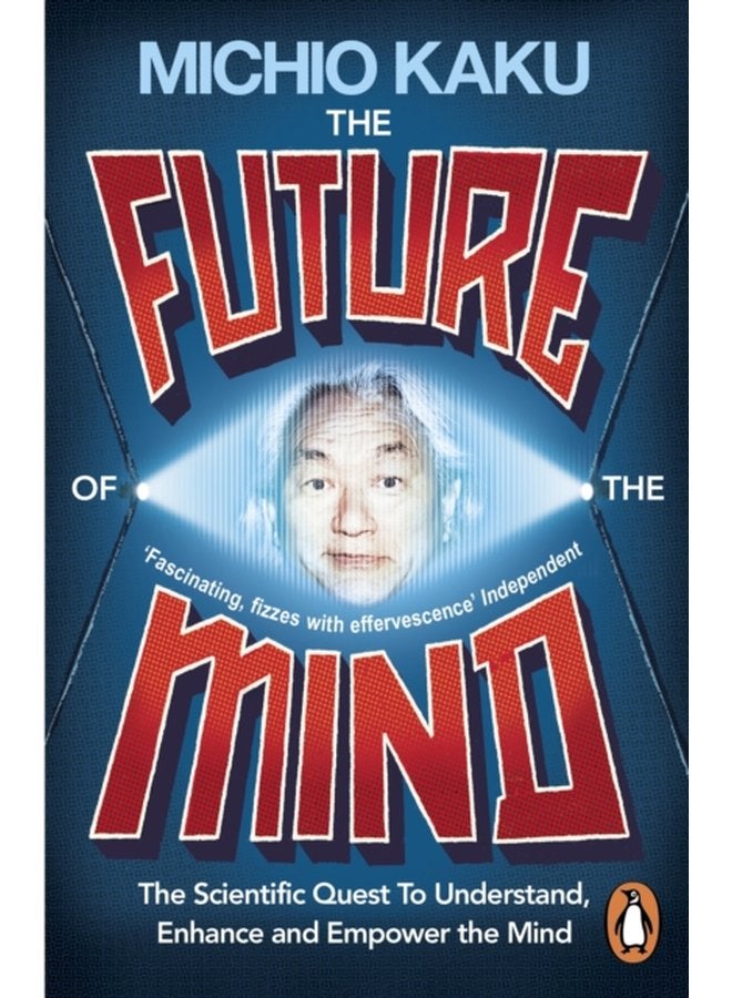 The Future of the Mind The Scientific Quest To Understand Enhance and Empower the Mind - Paperback