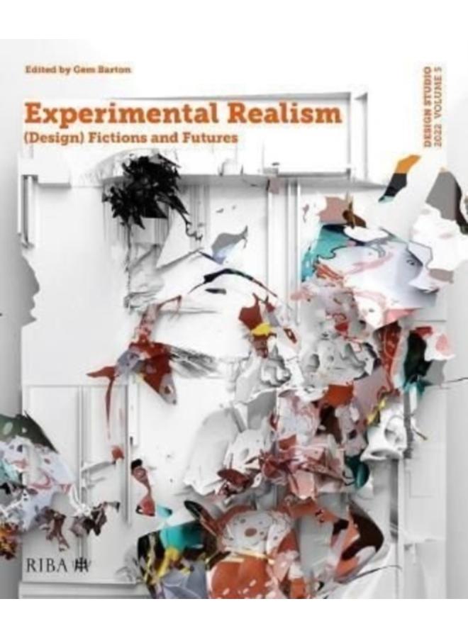 Design Studio Vol. 5: Experimental Realism : (Design) Fictions and Futures : 5 