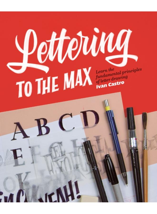 Lettering To The Max : Master the fundamentals of drawing letters with style 