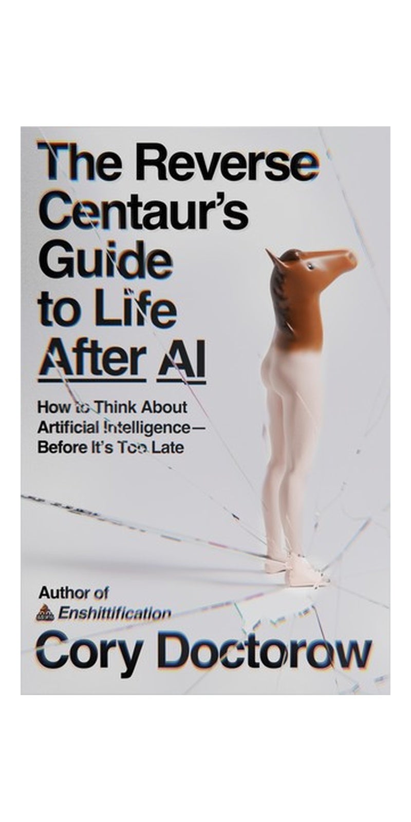 The Reverse Centaur's Guide to Life After AI: How to Think About Artificial Intelligence—Before It's Too Late - Image 2